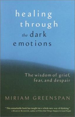 Healing through the Dark Emotions: The Wisdom of Grief, Fear, and Despair