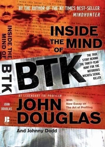 Inside the Mind of BTK: The True Story Behind the Thirty-Year Hunt for the Notorious Wichita Serial Killer