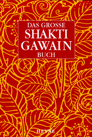 Das grosse Shakti Gawain- Buch. Wege der Wandlung. Im Garten der Seele. Erwachen.