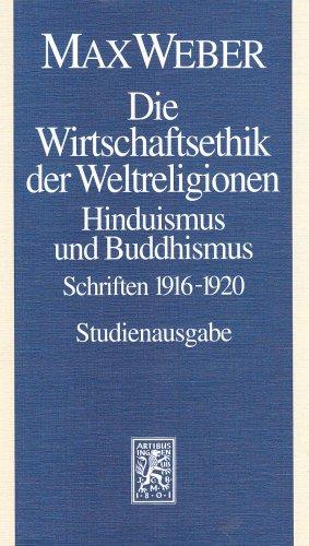 Max Weber Gesamtausgabe. Studienausgabe: Die Wirtschaftsethik der Weltreligionen. Hinduismus und Buddhismus: Schriften 1916 - 1920: Abt. I/20