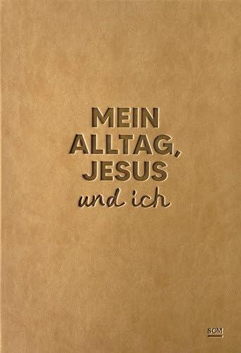 Mein Alltag, Jesus und ich: Undatierter Planer mit Ermutigungen und Platz für Reflexion