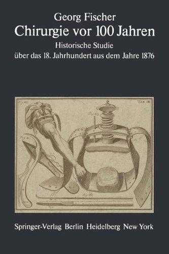 Chirurgie vor 100 Jahren: Historische Studie über das 18. Jahrhundert aus dem Jahre 1876