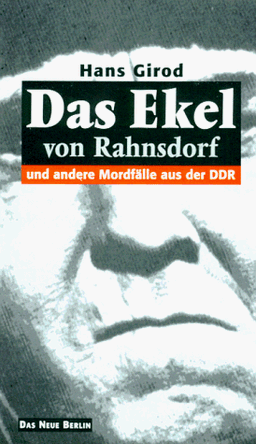 Das Ekel von Rahnsdorf und andere Mordfälle aus der DDR