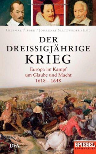 Der Dreißigjährige Krieg: Europa im Kampf um Glaube und Macht, 1618-1648 - Ein SPIEGEL-Buch