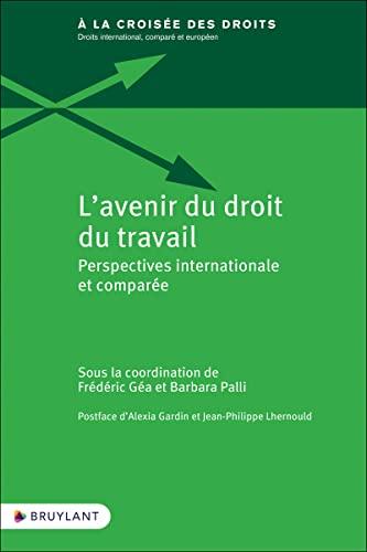 L'avenir du droit du travail : perspectives internationale et comparée