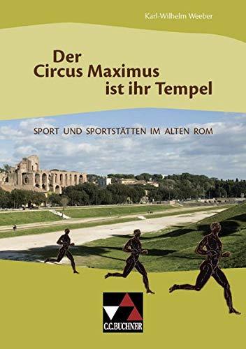 Einzelbände Latein / Der Circus Maximus ist ihr Tempel: Sport und Sportstätten im Alten Rom