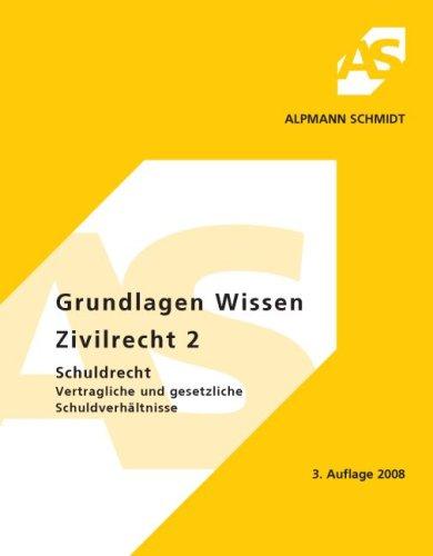 Grundlagen Wissen. Zivilrecht 2. Schuldrecht. Vertragliche und gesetzliche Schuldverhältnisse