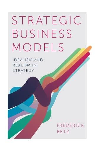 Strategic Business Models: Idealism and Realism in Strategy