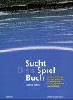 Das SuchtSpielBuch: Spiele und Übungen zur Suchtprävention in Kindergarten, Schule, Jugendarbeit und Betrieben