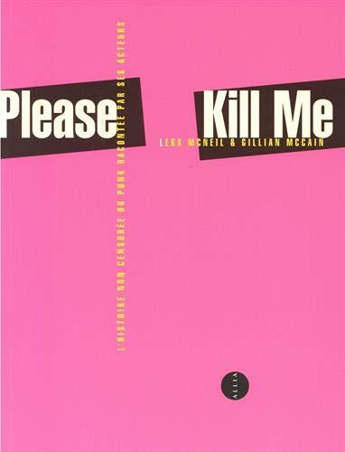 Please kill me : l'histoire non censurée du punk racontée par ses acteurs