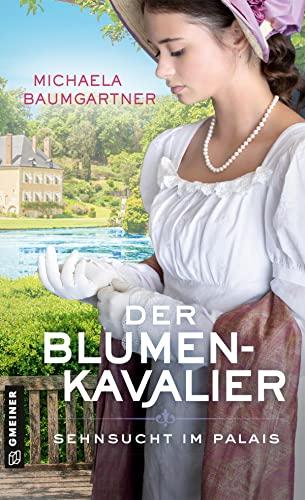 Der Blumenkavalier: Sehnsucht im Palais (Adelstöchter Sophie und Fanny Wohlleben)