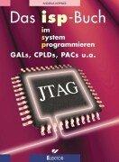 Das isp-Buch. GALs, CPLDs, PACs u. a. im System programmieren.