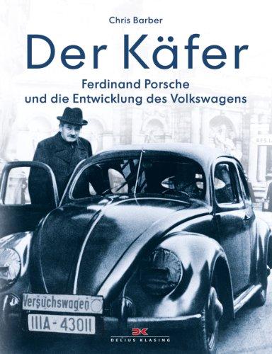 Der Käfer: Ferdinand Porsche und die Entwicklung des Volkswagens