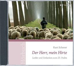 Der Herr, mein Hirte: Lieder und Gedanken zum 23. Psalm