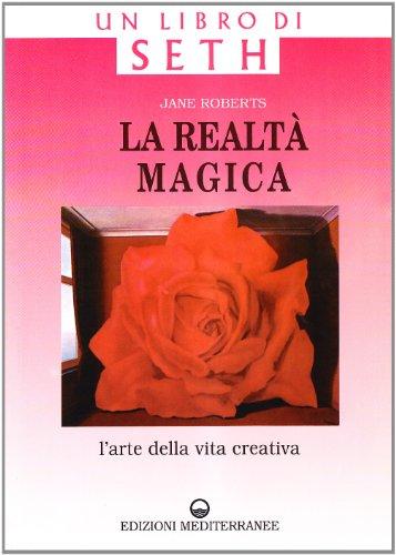 La realtà magica. Un libro di Seth. L'arte della vita creativa (Esoterismo, medianità, parapsicologia)