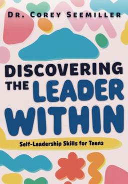 Discovering the Leader Within: Self-Leadership Skills for Teens