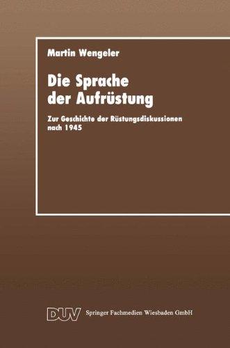 Die Sprache der Aufrüstung: Zur Geschicte der Rüstungsdiskussionen nach 1945 (DUV Sozialwissenschaft) (German Edition)