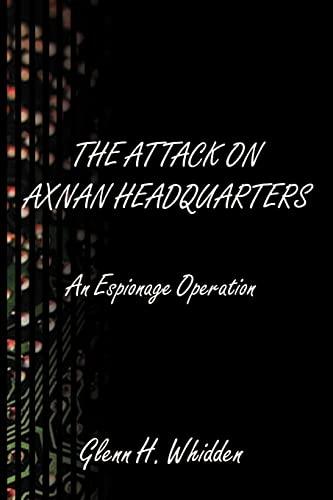 The Attack on Axnan Headquarters: An Espionage Operation