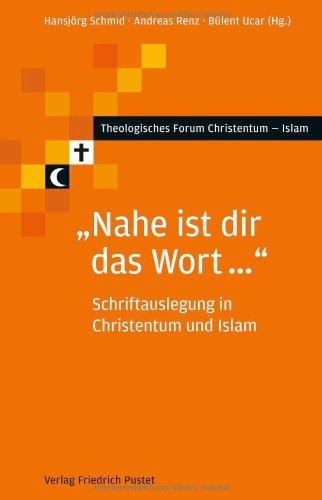 "Nahe ist dir das Wort ...": Schriftauslegung in Christentum und Islam