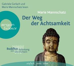 Der Weg der Achtsamkeit: Buddhas Anleitung zum Glücklichsein