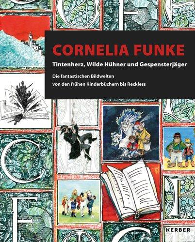 Cornelia Funke: Tintenherz, Wilde Hühner und Gespensterjäger. Die fantastischen Bildwelten von den frühen Kinderbüchern bis Reckless