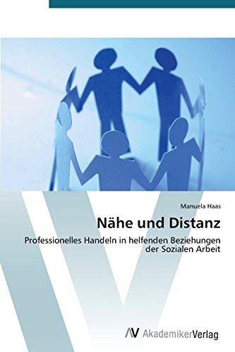 Nähe und Distanz: Professionelles Handeln in helfenden Beziehungen der Sozialen Arbeit