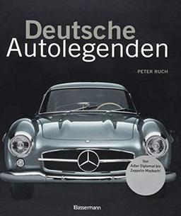 Deutsche Autolegenden: Die schönsten Oldtimer, Youngtimer und moderne Traumwagen. Von Adler Diplomat bis Zeppelin Maybach