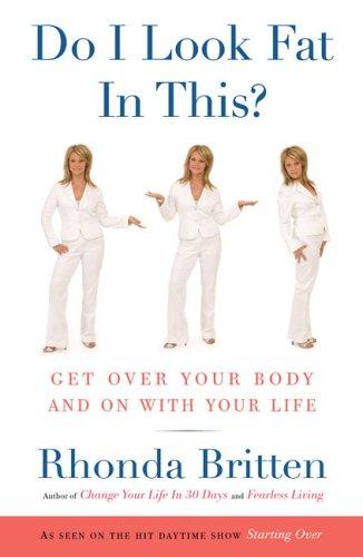 Do I Look Fat in This?: Get Over Your Body and On With Your Life