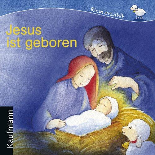 Jesus ist geboren. Rica erzählt (Bilderbücher)