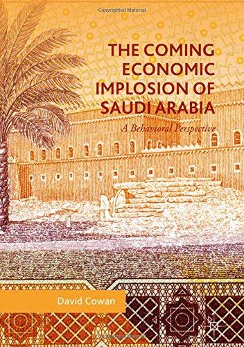 The Coming Economic Implosion of Saudi Arabia: A Behavioral Perspective