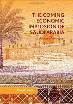 The Coming Economic Implosion of Saudi Arabia: A Behavioral Perspective