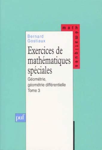 Exercices de mathématiques spéciales. Vol. 3. Géométrie, géométrie différentielle