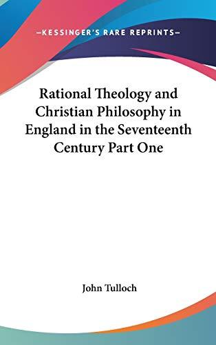 Rational Theology and Christian Philosophy in England in the Seventeenth Century Part One