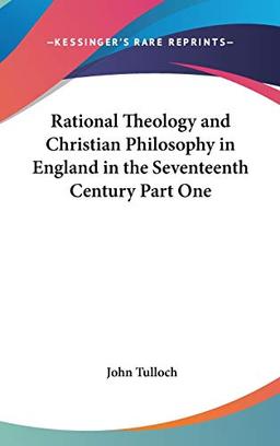 Rational Theology and Christian Philosophy in England in the Seventeenth Century Part One