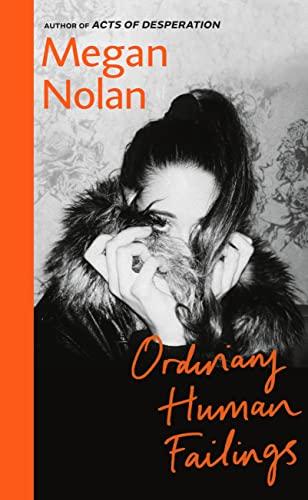 Ordinary Human Failings: The heart-breaking, unflinching, compulsive new novel from the author of Acts of Desperation