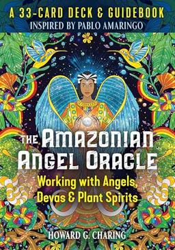 The Amazonian Angel Oracle: Working with Angels, Devas, and Plant Spirits