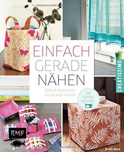 Einfach gerade nähen - Deko und Accessoires mit geraden Nähten: Mit Gelinggarantie (Creatissimo)