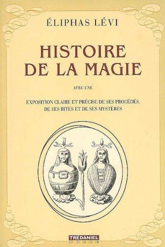 Histoire de la magie : avec une exposition claire et précise de ses procédés, de ses rites et de ses mystères