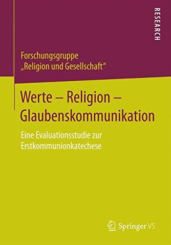 Werte - Religion - Glaubenskommunikation: Eine Evaluationsstudie zur Erstkommunionkatechese