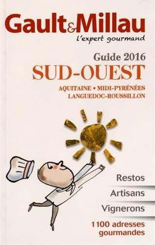 Sud-Ouest, guide 2016 : Aquitaine, Midi-Pyrénées, Languedoc-Roussillon : restos, artisans, vignerons, 1.100 adresses gourmandes