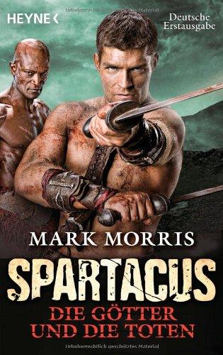 Spartacus: Die Götter und die Toten: Roman