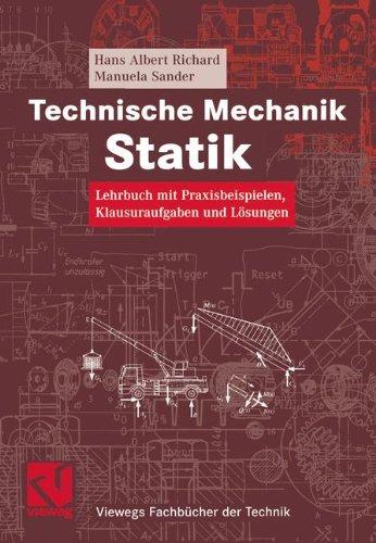 Technische Mechanik. Statik: Lehrbuch mit Praxisbeispielen, Klausuraufgaben und Lösungen (Viewegs Fachbücher der Technik)