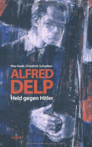 Alfred Delp. Held gegen Hitler