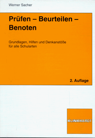 Prüfen, Beurteilen, Benoten. Grundlagen, Hilfen und Denkanstöße für alle Schularten