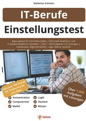 Einstellungstest IT-Berufe: Eignungstest für Fachinformatiker, Informatik-Kaufmann & IT-System-Kaufmann bestehen | Über 1.000 Aufgaben mit Lösungen | Fachwissen, Allgemeinwissen, Logik, Mathe, Sprache