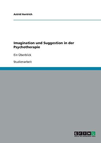 Imagination und Suggestion in der Psychotherapie: Ein Überblick