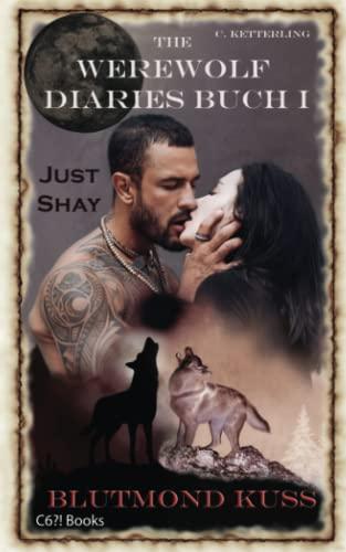 The Werewolf Diaries: Buch 1: Just Shay – Blutmond Kuss: Neumond-Anthologie: nur Shays Sicht – deutsche Ausgabe (Die Sammelbände „Just Shay“ – paranormaler Werwolf Liebesroman, Band 1)