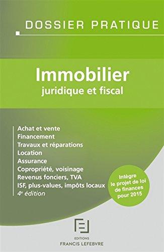 Immobilier juridique et fiscal : achat et vente, financement, travaux et réparations, location, assurance, copropriété, voisinage, revenus fonciers, TVA, ISF, plus-values, impôts locaux