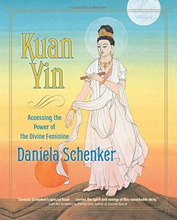 Kuan Yin: Accessing the Power of the Divine Feminine