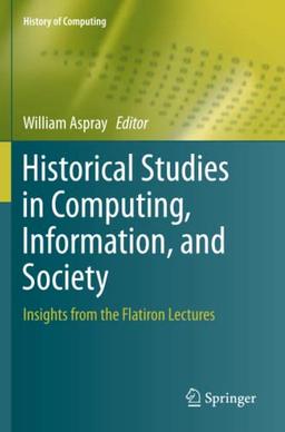 Historical Studies in Computing, Information, and Society: Insights from the Flatiron Lectures (History of Computing)